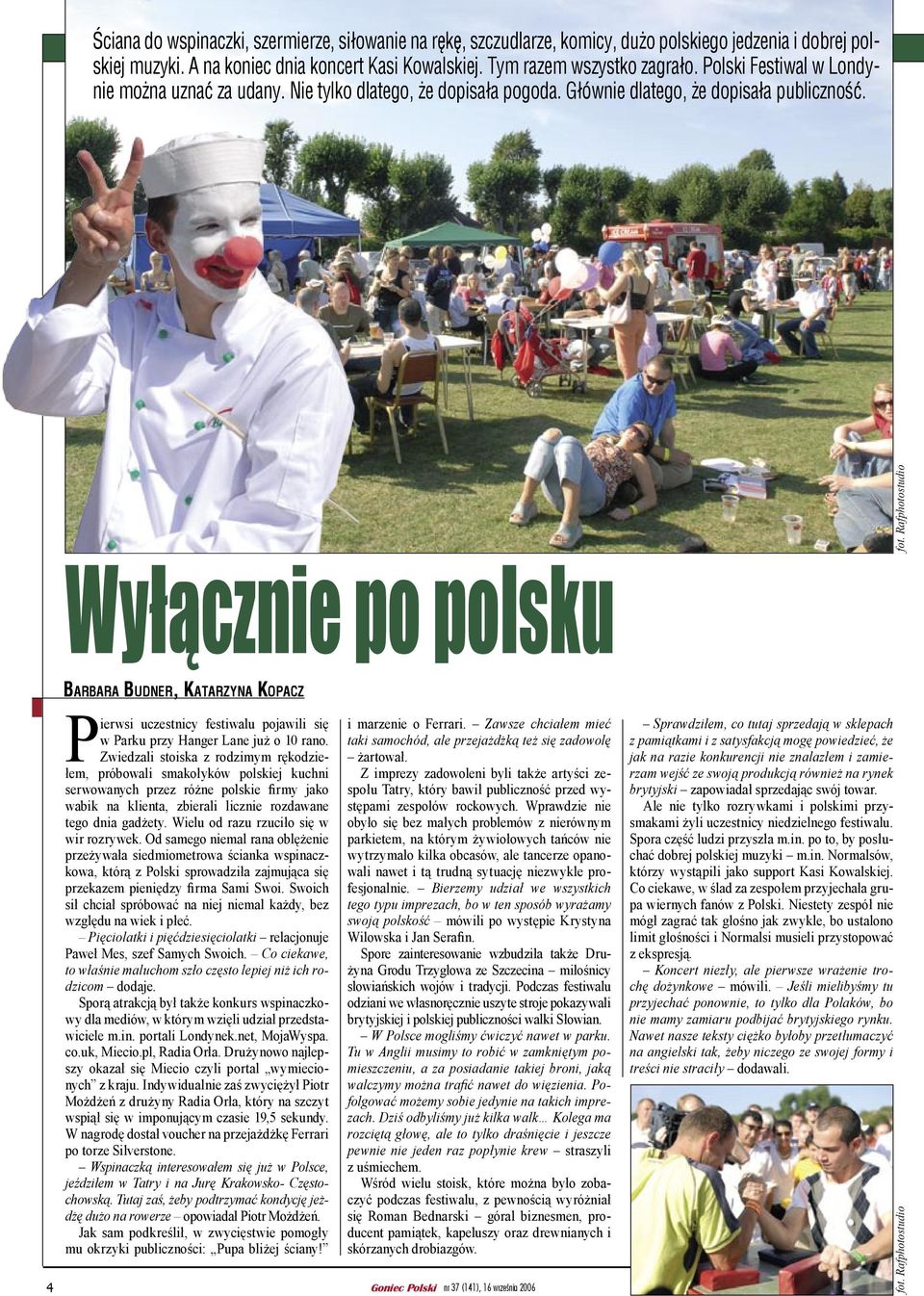 Rafphotostudio Wyłącznie po polsku BARBARA BUDNER, KATARZYNA KOPACZ Pierwsi uczestnicy festiwalu pojawili się w Parku przy Hanger Lane już o 10 rano.