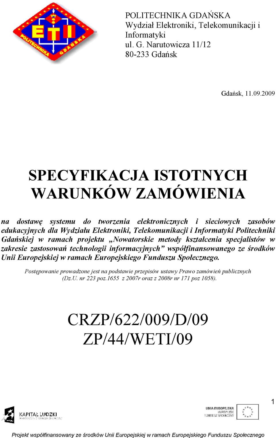 Informatyki Politechniki Gdańskiej w ramach projektu Nowatorskie metody kształcenia specjalistów w zakresie zastosowań technologii informacyjnych współfinansowanego ze środków