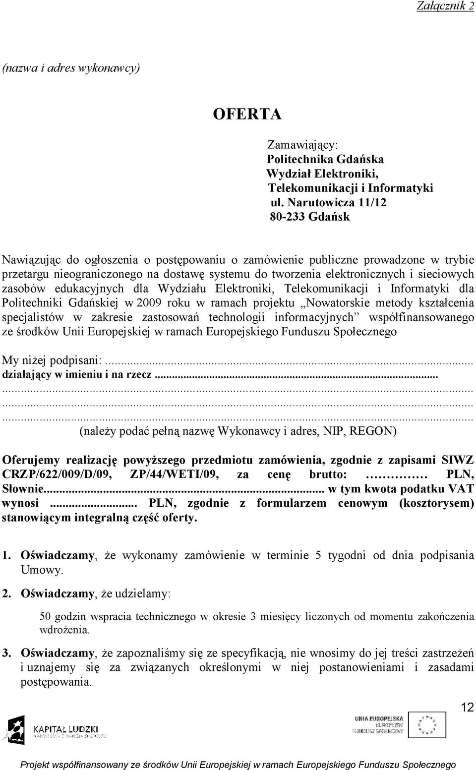 sieciowych zasobów edukacyjnych dla Wydziału Elektroniki, Telekomunikacji i Informatyki dla Politechniki Gdańskiej w 2009 roku w ramach projektu Nowatorskie metody kształcenia specjalistów w zakresie