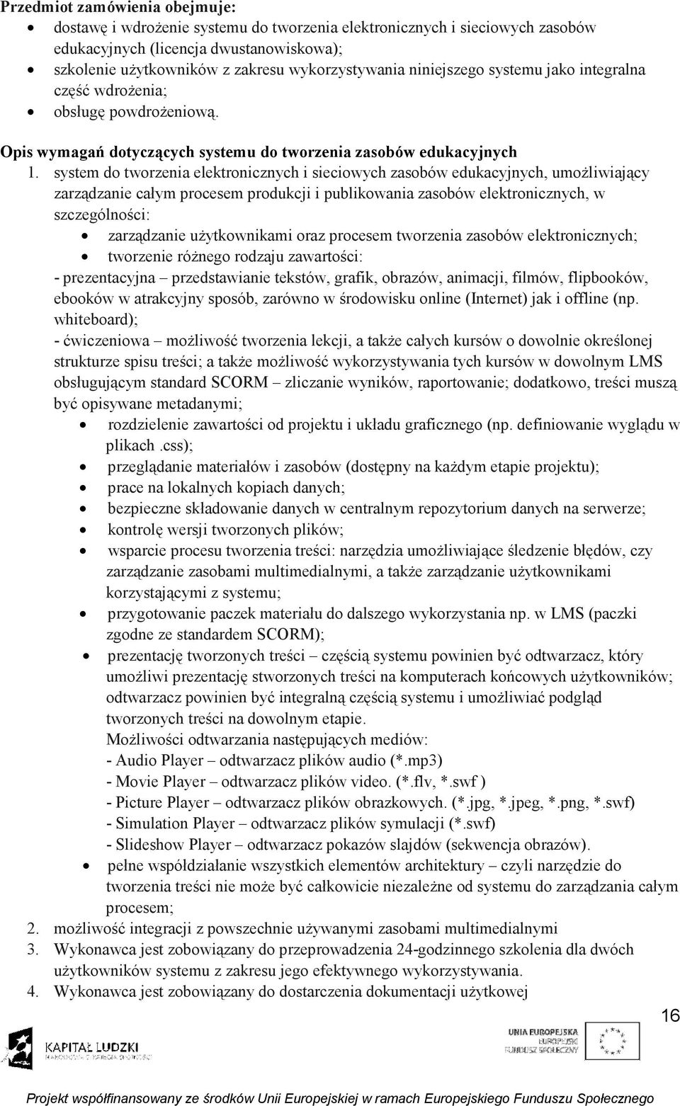 system do tworzenia elektronicznych i sieciowych zasobów edukacyjnych, umożliwiający zarządzanie całym procesem produkcji i publikowania zasobów elektronicznych, w szczególności: zarządzanie