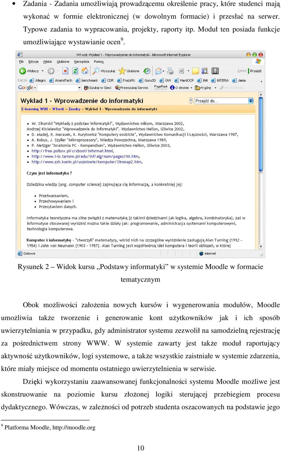 Rysunek 2 Widok kursu Podstawy informatyki w systemie Moodle w formacie tematycznym Obok możliwości założenia nowych kursów i wygenerowania modułów, Moodle umożliwia także tworzenie i generowanie