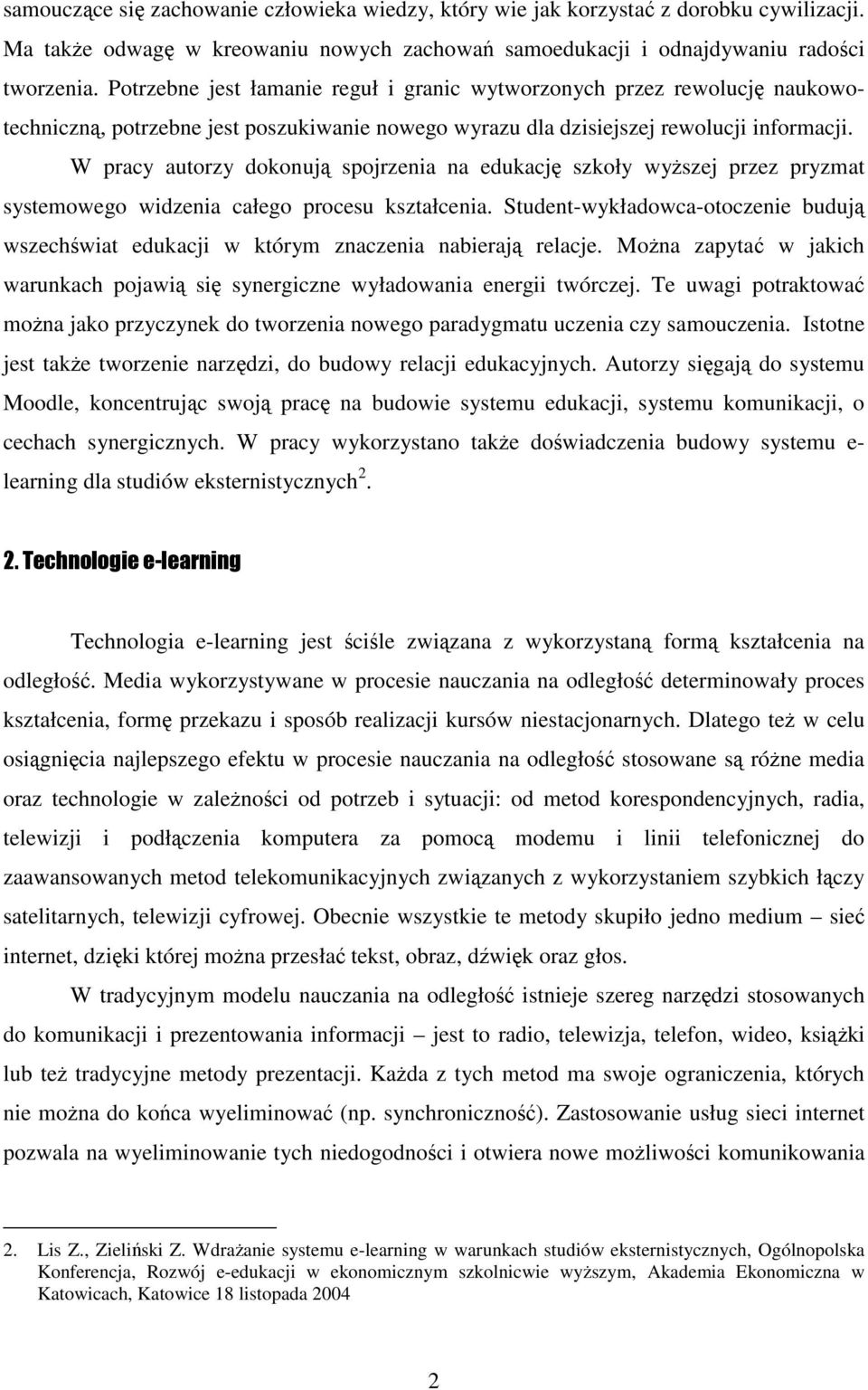 W pracy autorzy dokonują spojrzenia na edukację szkoły wyższej przez pryzmat systemowego widzenia całego procesu kształcenia.