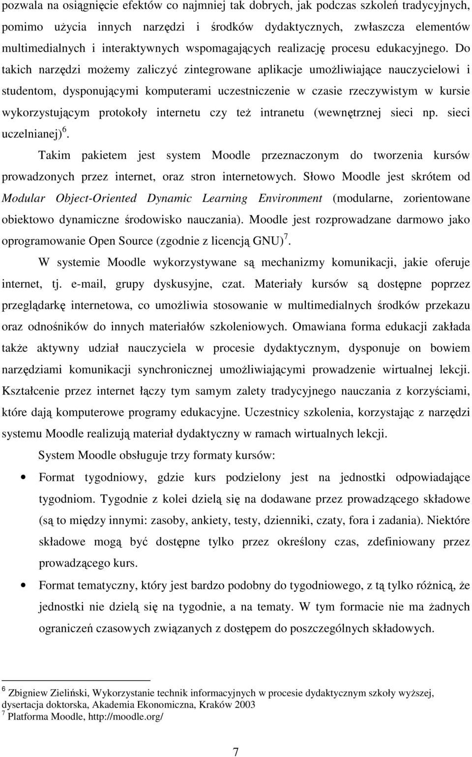 Do takich narzędzi możemy zaliczyć zintegrowane aplikacje umożliwiające nauczycielowi i studentom, dysponującymi komputerami uczestniczenie w czasie rzeczywistym w kursie wykorzystującym protokoły