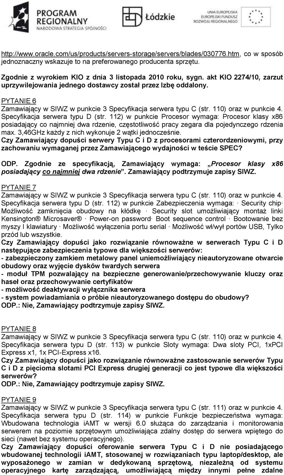 PYTANIE 6 Zamawiający w SIWZ w punkcie 3 Specyfikacja serwera typu C (str. 110) oraz w punkcie 4. Specyfikacja serwera typu D (str.