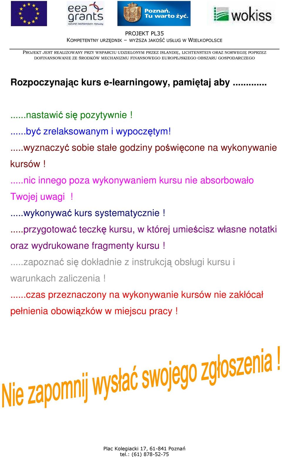 ...wykonywać kurs systematycznie!...przygotować teczkę kursu, w której umieścisz własne notatki oraz wydrukowane fragmenty kursu!