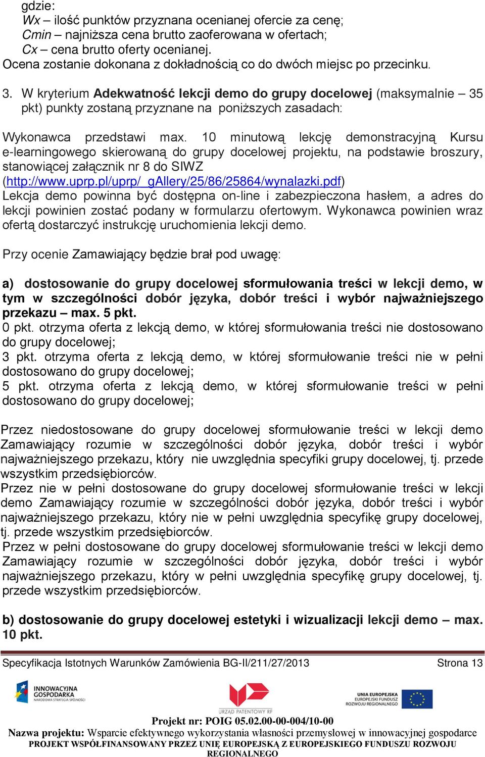 W kryterium Adekwatność lekcji demo do grupy docelowej (maksymalnie 35 pkt) punkty zostaną przyznane na poniższych zasadach: Wykonawca przedstawi max.