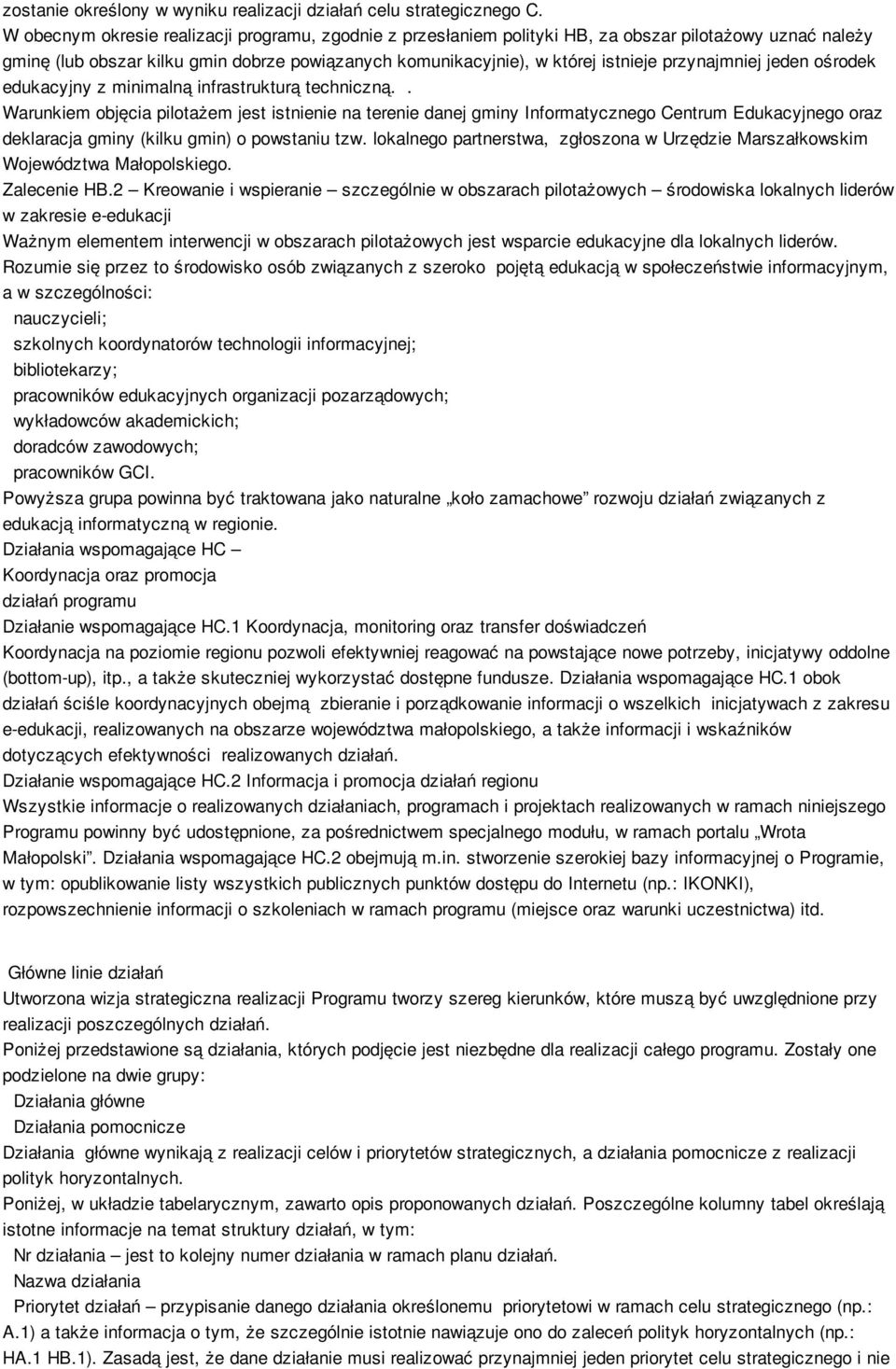 przynajmniej jeden ośrodek edukacyjny z minimalną infrastrukturą techniczną.