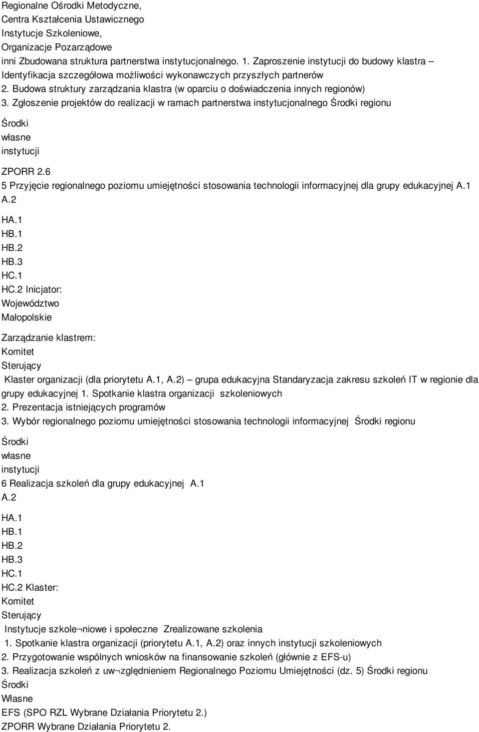 Zgłoszenie projektów do realizacji w ramach partnerstwa instytucjonalnego Środki regionu Środki własne instytucji ZPORR 2.