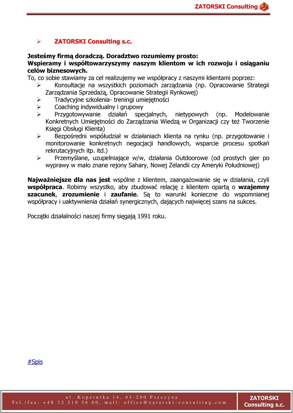 Opracowanie Strategii Zarządzania Sprzedażą, Opracowanie Strategii Rynkowej) Tradycyjne szkolenia- treningi umiejętności Coaching indywidualny i grupowy Przygotowywanie działań specjalnych,