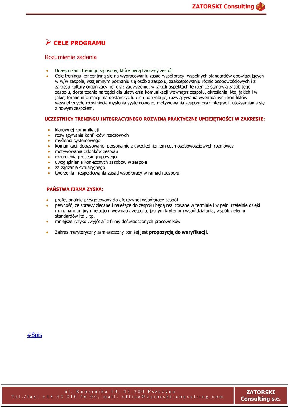 dostarczenie narzędzi dla ułatwienia komunikacji wewnątrz zespołu, określenia, kto, jakich i w jakiej formie informacji ma dostarczyć lub ich potrzebuje, rozwiązywania ewentualnych konfliktów