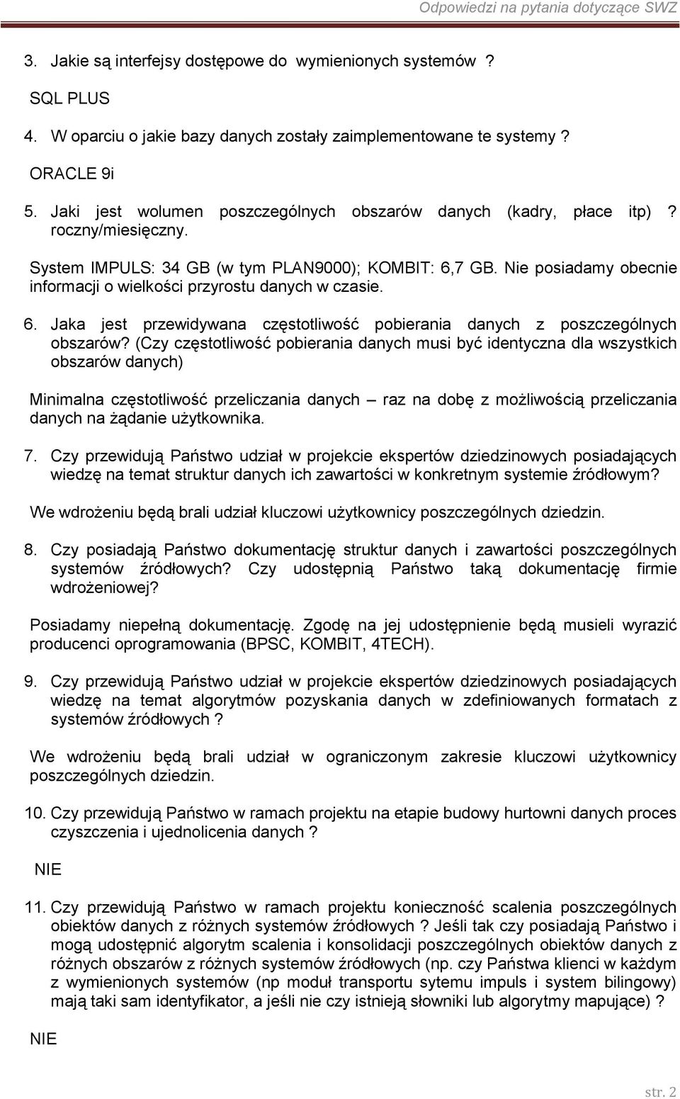 Nie posiadamy obecnie informacji o wielkości przyrostu danych w czasie. 6. Jaka jest przewidywana częstotliwość pobierania danych z poszczególnych obszarów?