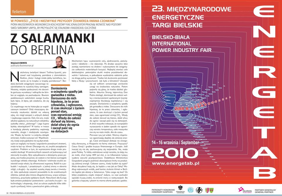 Roślina liście i łodygi miała jakby kartoflane, korzenie za to kropka w kropkę pomidorowe. Bardziej doniosłe osiągnięcie rzeczonego racjonalizatora to wysokiej klasy samogon.