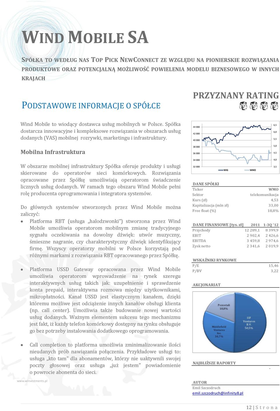 Spółka dostarcza innowacyjne i kompleksowe rozwiązania w obszarach usług dodanych (VAS) mobilnej rozrywki, marketingu i infrastruktury.