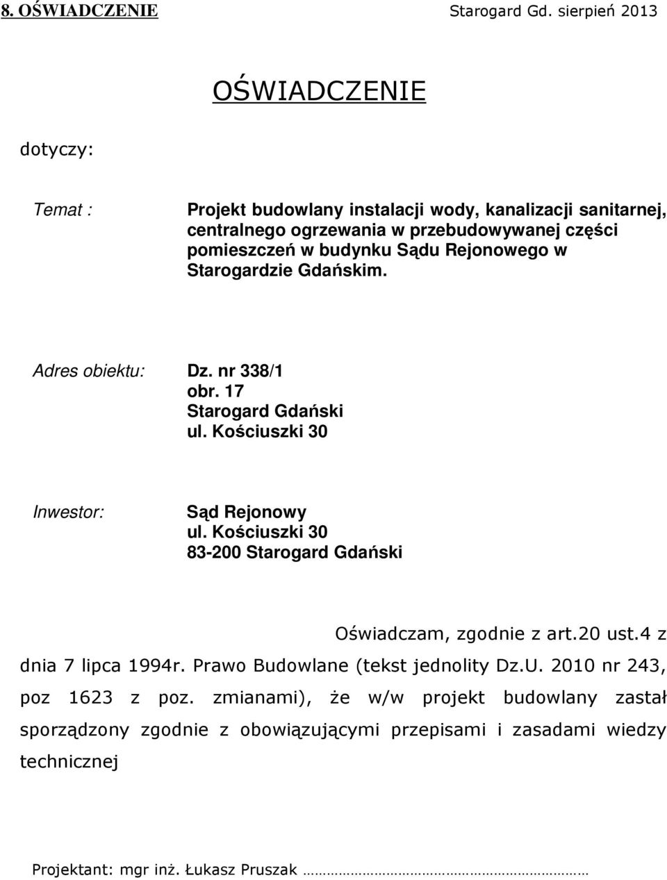 budynku Sądu Rejonowego w Starogardzie Gdańskim. Adres obiektu: Dz. nr 338/1 obr. 17 Starogard Gdański ul. Kościuszki 30 Inwestor: Sąd Rejonowy ul.