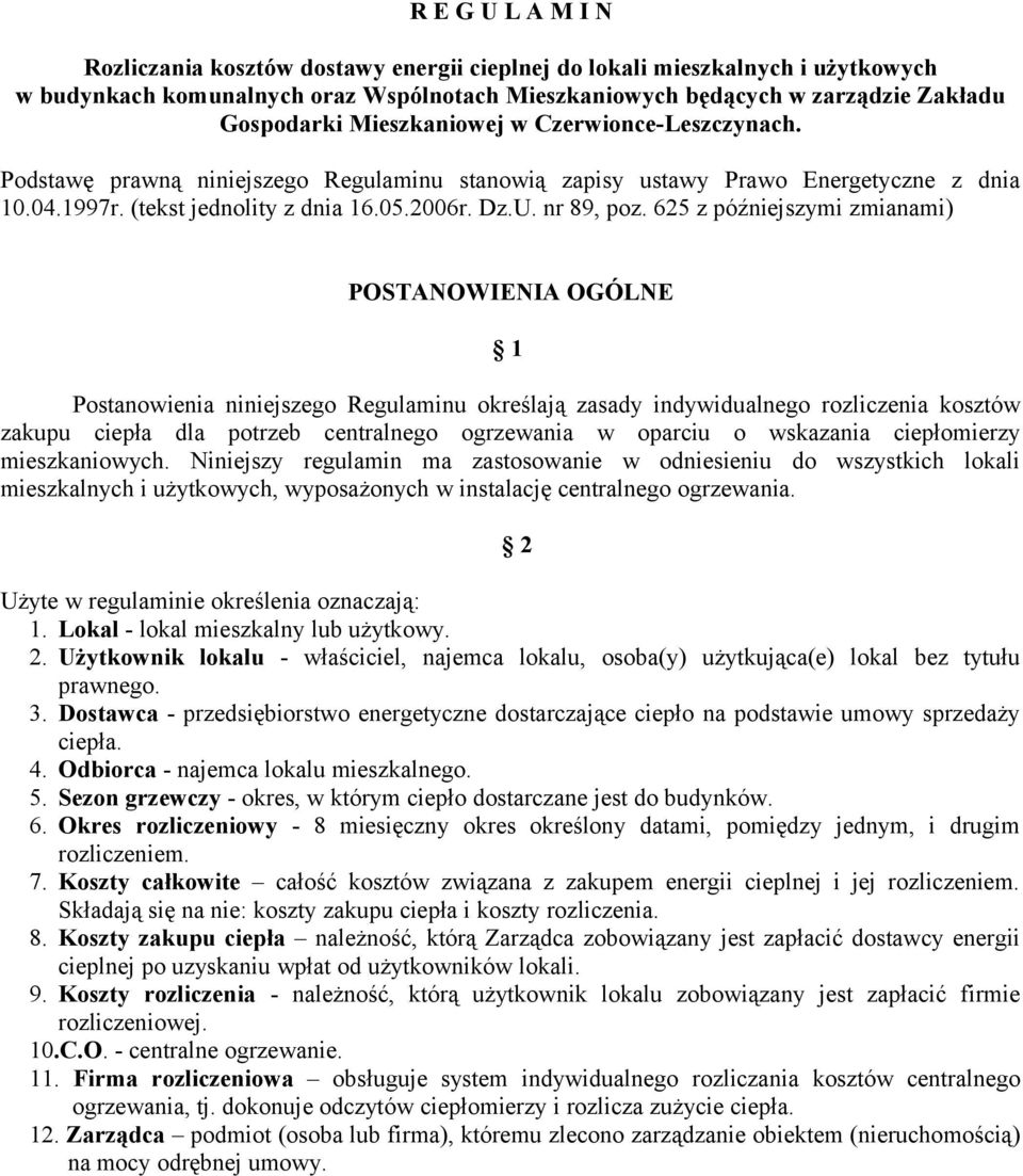 625 z późniejszymi zmianami) POSTANOWIENIA OGÓLNE 1 Postanowienia niniejszego Regulaminu określają zasady indywidualnego rozliczenia kosztów zakupu ciepła dla potrzeb centralnego ogrzewania w oparciu