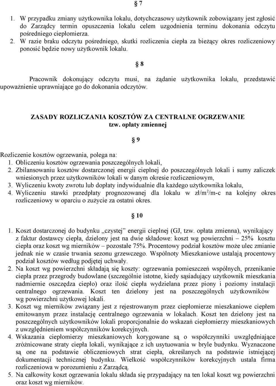 8 Pracownik dokonujący odczytu musi, na żądanie użytkownika lokalu, przedstawić upoważnienie uprawniające go do dokonania odczytów. ZASADY ROZLICZANIA KOSZTÓW ZA CENTRALNE OGRZEWANIE tzw.