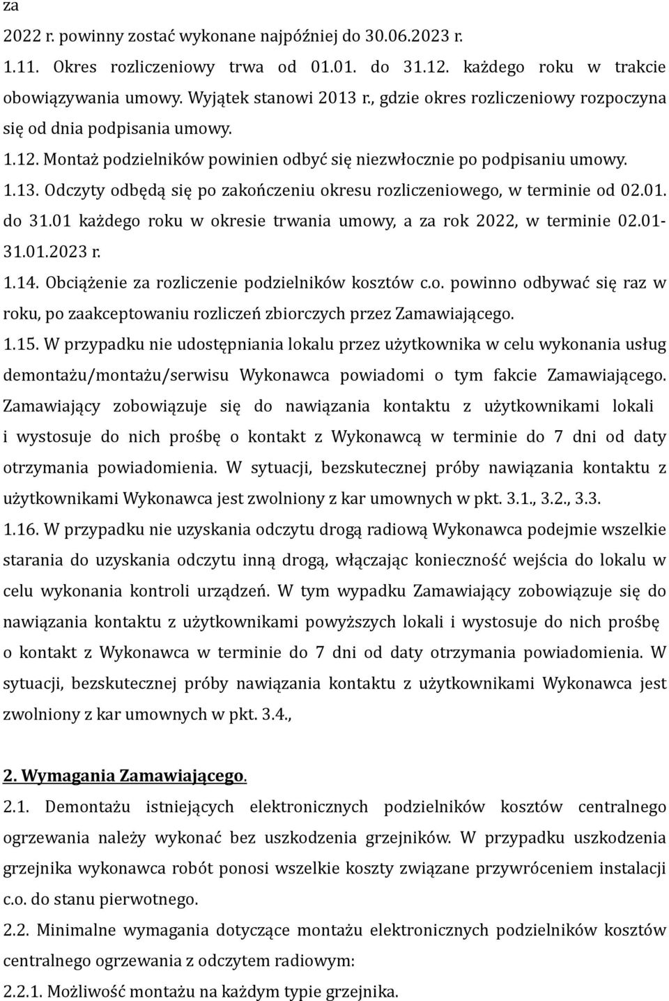 Odczyty odbędą się po zakończeniu okresu rozliczeniowego, w terminie od 02.01. do 31.01 każdego roku w okresie trwania umowy, a za rok 2022, w terminie 02.01-31.01.2023 r. 1.14.