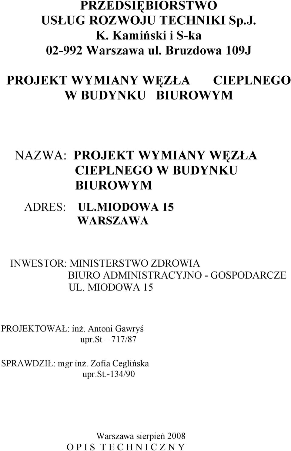 BIUROWYM ADRES: UL.MIODOWA 15 WARSZAWA INWESTOR: MINISTERSTWO ZDROWIA BIURO ADMINISTRACYJNO - GOSPODARCZE UL.