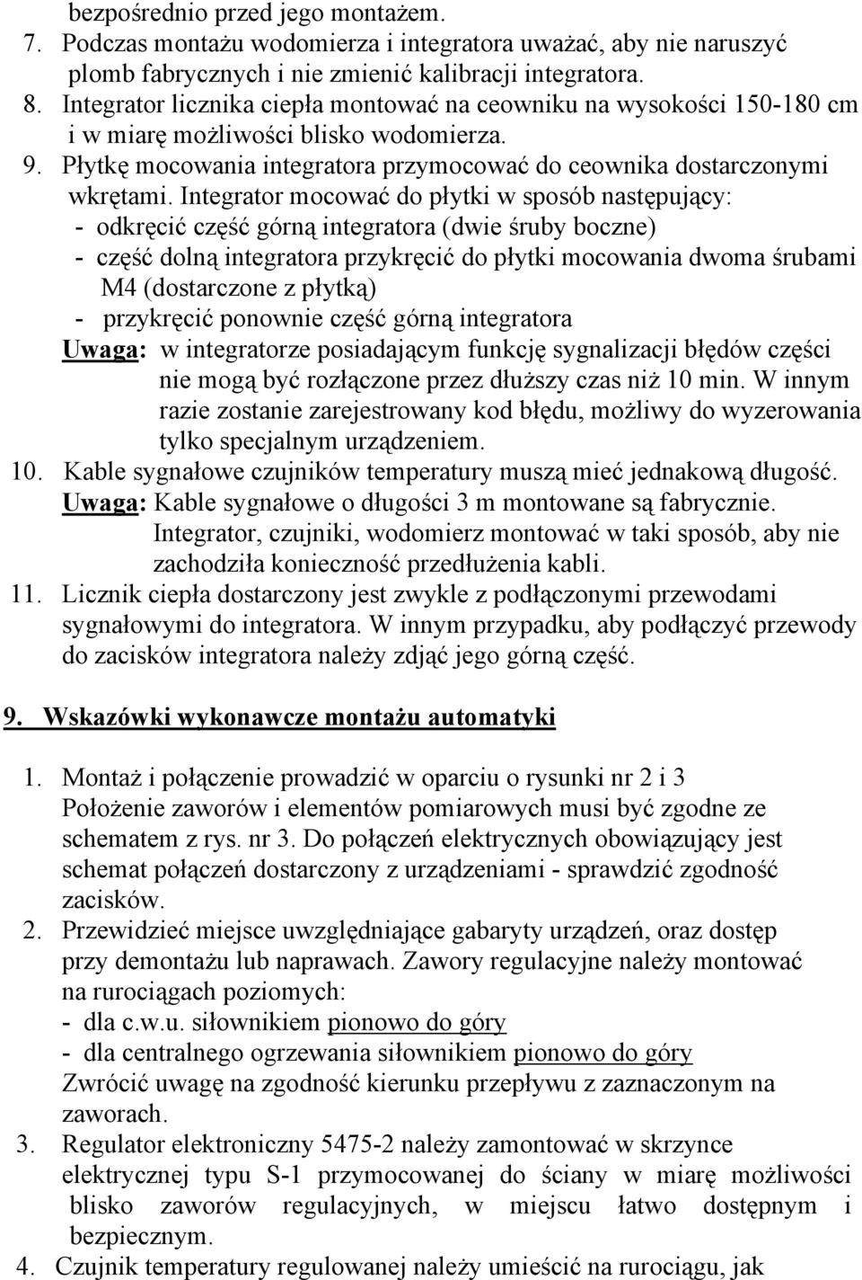 Integrator mocować do płytki w sposób następujący: - odkręcić część górną integratora (dwie śruby boczne) - część dolną integratora przykręcić do płytki mocowania dwoma śrubami M4 (dostarczone z