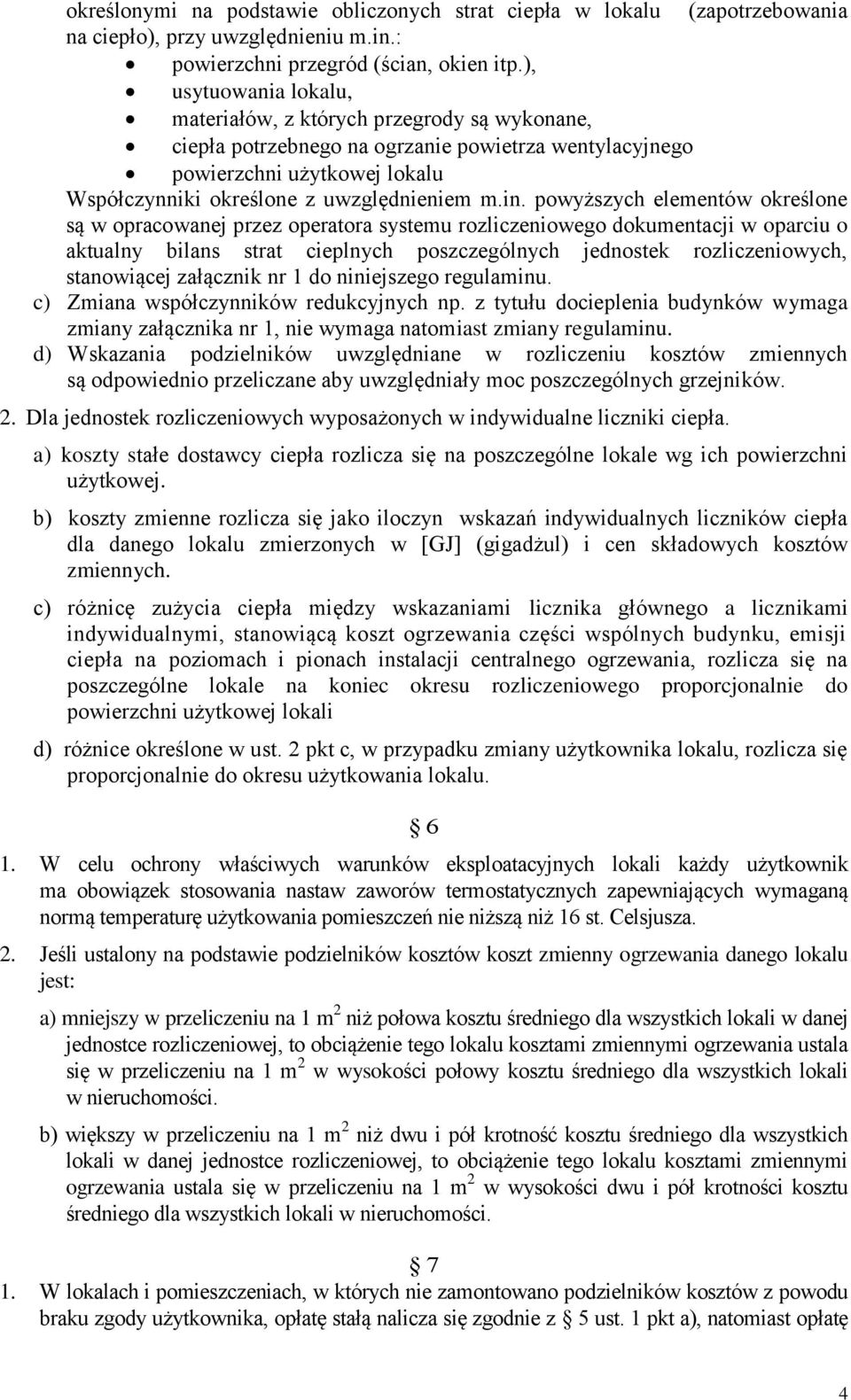 powyższych elementów określone są w opracowanej przez operatora systemu rozliczeniowego dokumentacji w oparciu o aktualny bilans strat cieplnych poszczególnych jednostek rozliczeniowych, stanowiącej