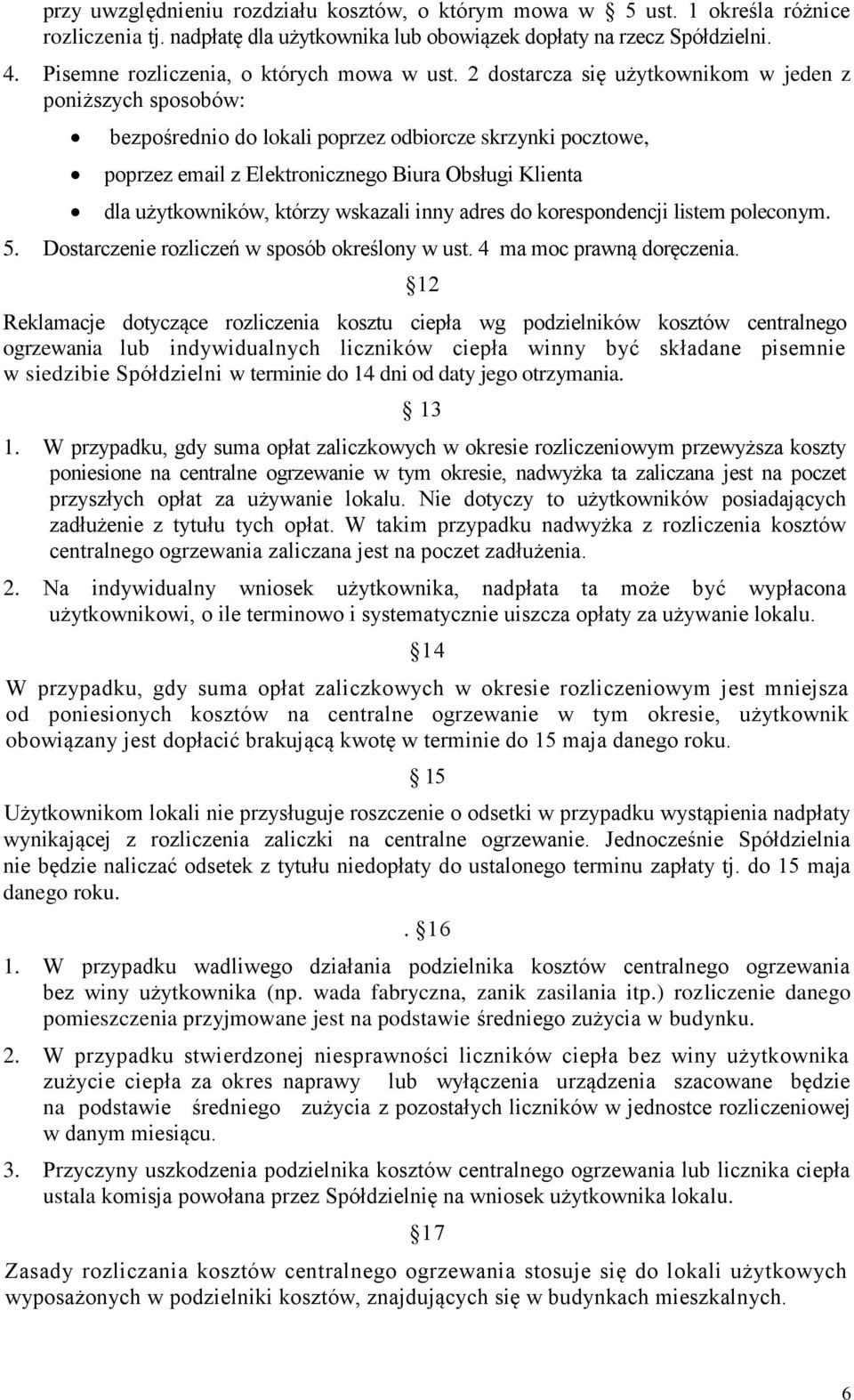 2 dostarcza się użytkownikom w jeden z poniższych sposobów: bezpośrednio do lokali poprzez odbiorcze skrzynki pocztowe, poprzez email z Elektronicznego Biura Obsługi Klienta dla użytkowników, którzy