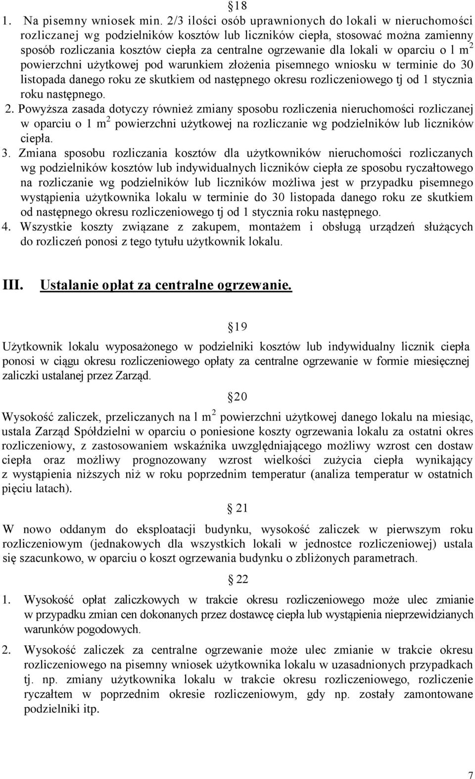 lokali w oparciu o l m 2 powierzchni użytkowej pod warunkiem złożenia pisemnego wniosku w terminie do 30 listopada danego roku ze skutkiem od następnego okresu rozliczeniowego tj od 1 stycznia roku