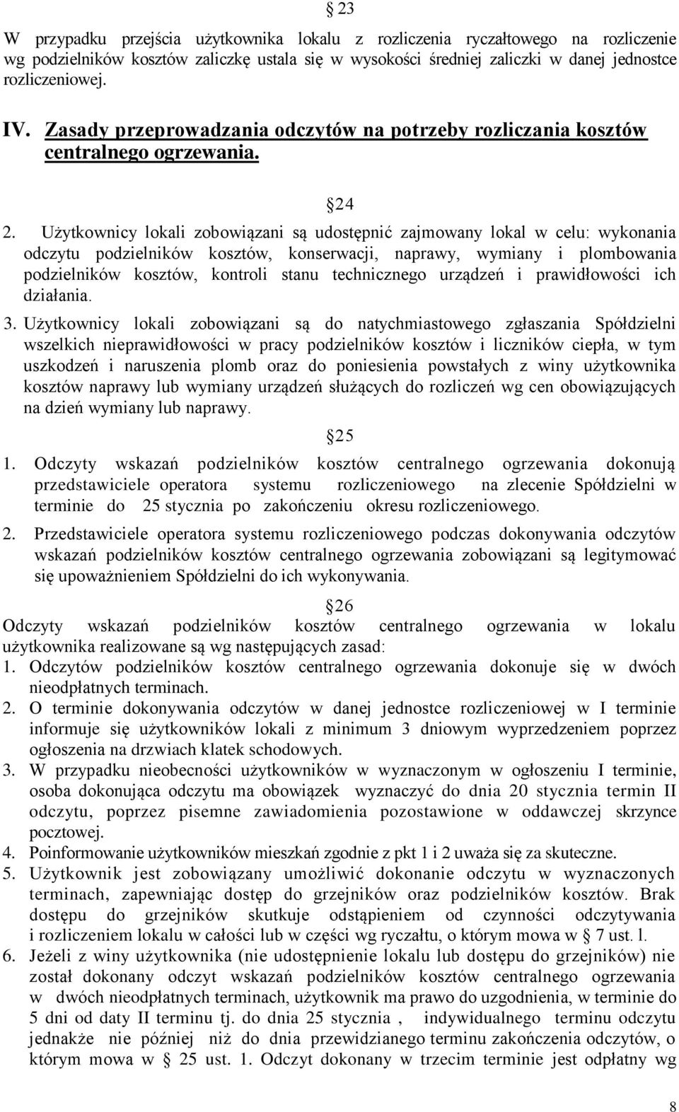 Użytkownicy lokali zobowiązani są udostępnić zajmowany lokal w celu: wykonania odczytu podzielników kosztów, konserwacji, naprawy, wymiany i plombowania podzielników kosztów, kontroli stanu