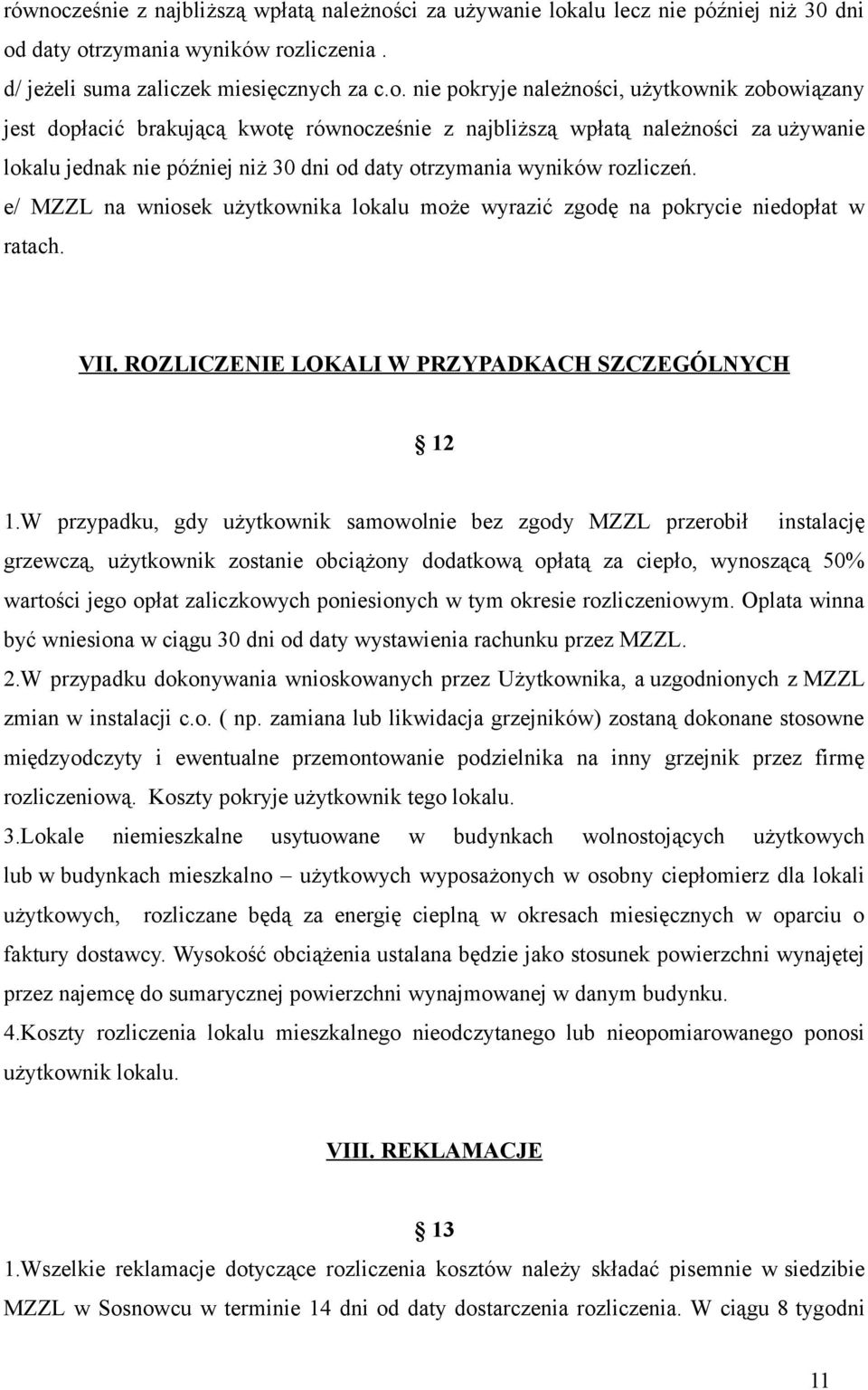 ci za używanie lokalu lecz nie później niż 30 dni od daty otrzymania wyników rozliczenia. d/ jeżeli suma zaliczek miesięcznych za c.o. nie pokryje należności, użytkownik zobowiązany jest dopłacić brakującą kwotę ci za używanie lokalu jednak nie później niż 30 dni od daty otrzymania wyników rozliczeń.