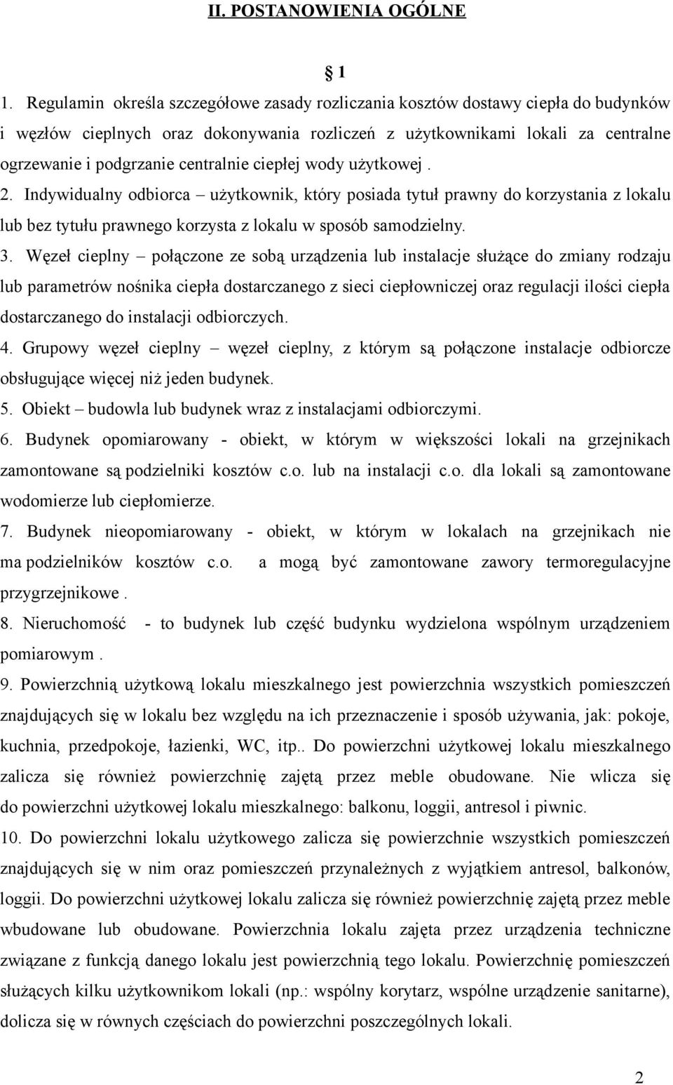 centralnie ciepłej wody użytkowej. 2. Indywidualny odbiorca użytkownik, który posiada tytuł prawny do korzystania z lokalu lub bez tytułu prawnego korzysta z lokalu w sposób samodzielny. 3.