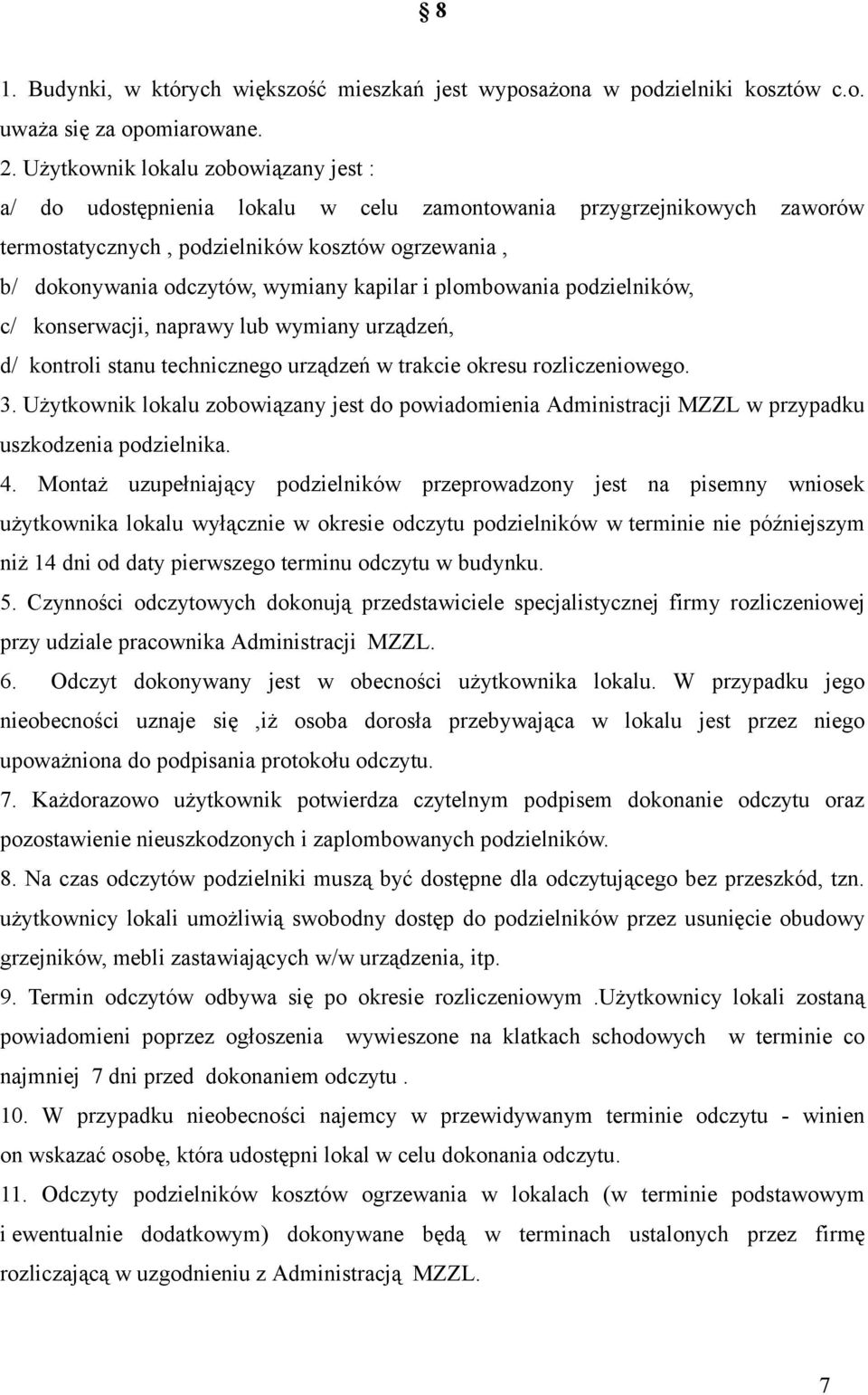 kapilar i plombowania podzielników, c/ konserwacji, naprawy lub wymiany urządzeń, d/ kontroli stanu technicznego urządzeń w trakcie okresu rozliczeniowego. 3.