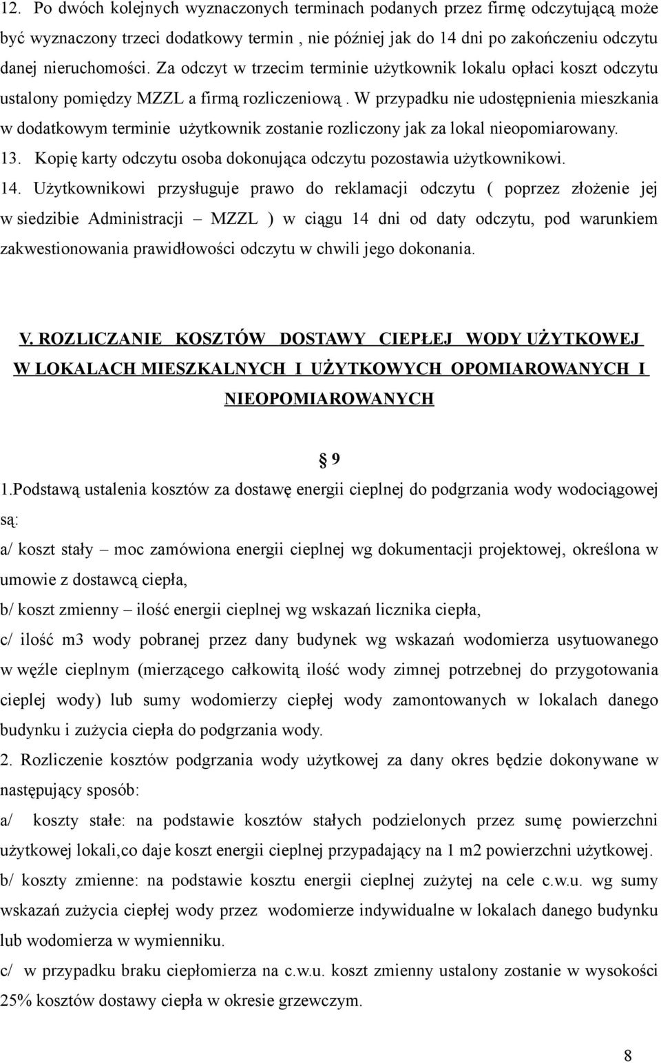 W przypadku nie udostępnienia mieszkania w dodatkowym terminie użytkownik zostanie rozliczony jak za lokal nieopomiarowany. 13. Kopię karty odczytu osoba dokonująca odczytu pozostawia użytkownikowi.