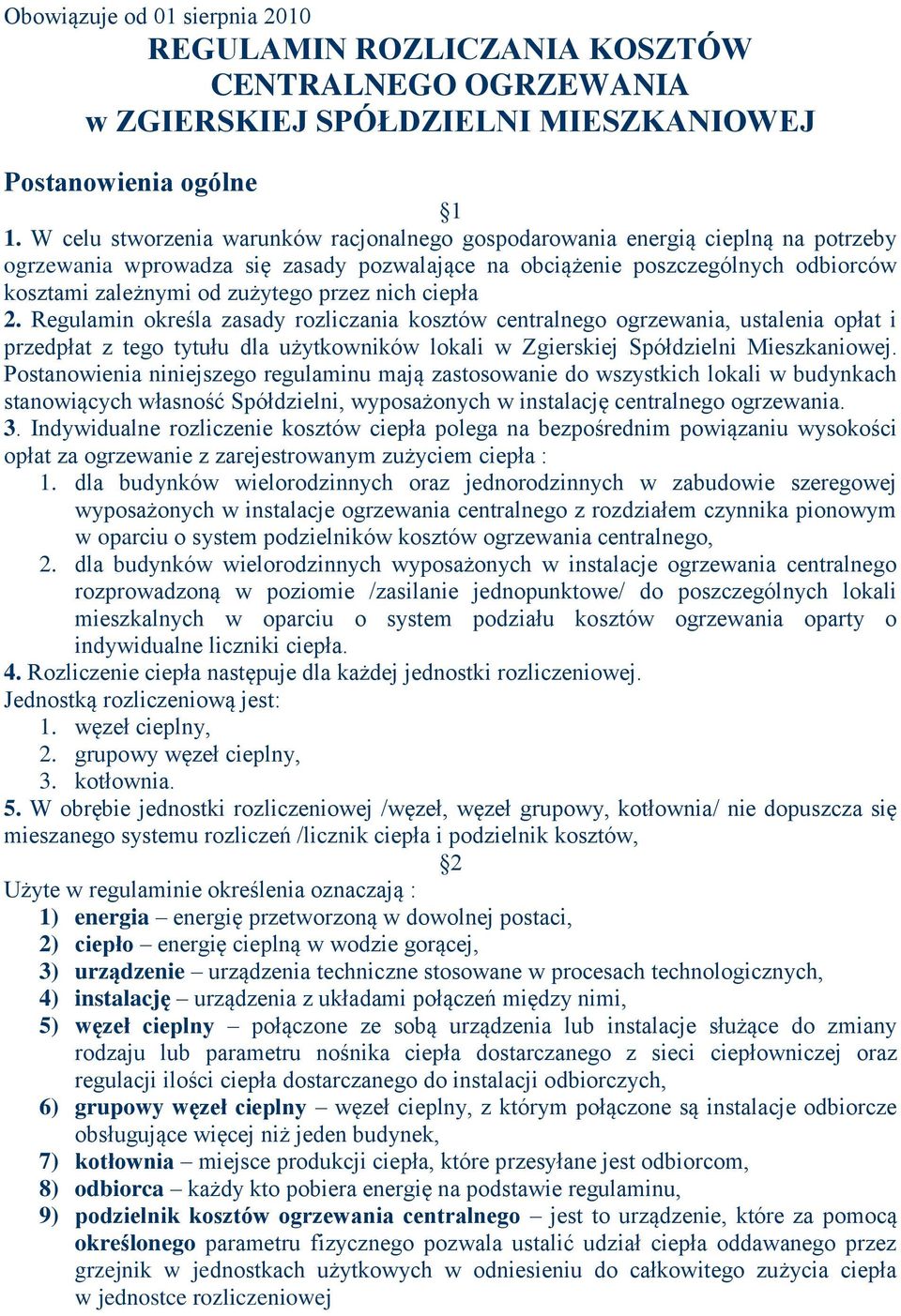 przez nich ciepła 2. Regulamin określa zasady rozliczania kosztów centralnego ogrzewania, ustalenia opłat i przedpłat z tego tytułu dla użytkowników lokali w Zgierskiej Spółdzielni Mieszkaniowej.