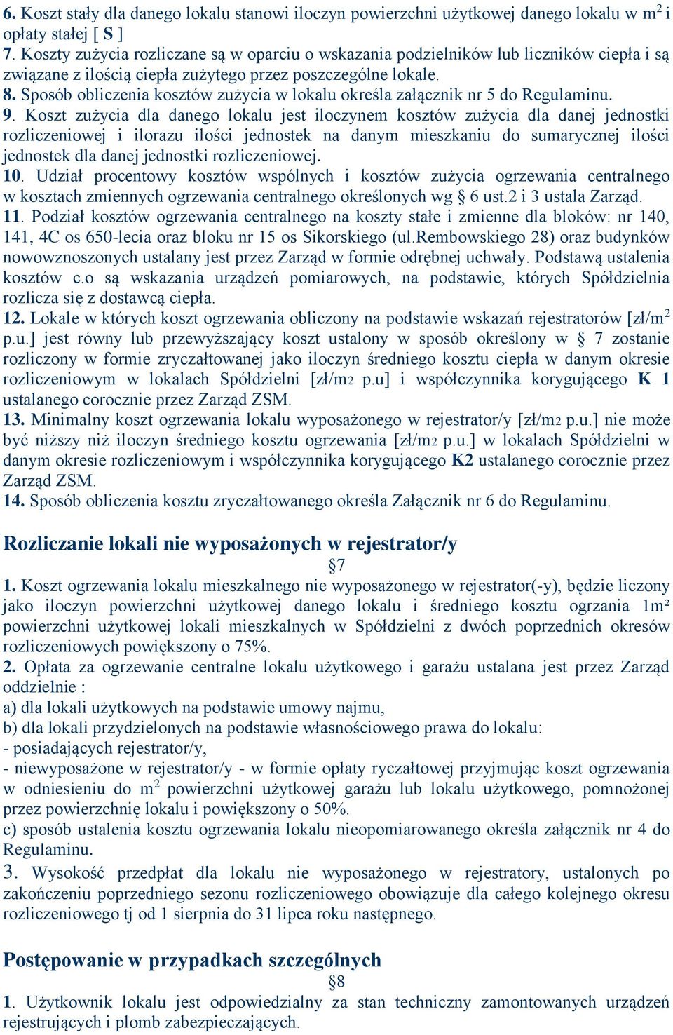 Sposób obliczenia kosztów zużycia w lokalu określa załącznik nr 5 do Regulaminu. 9.