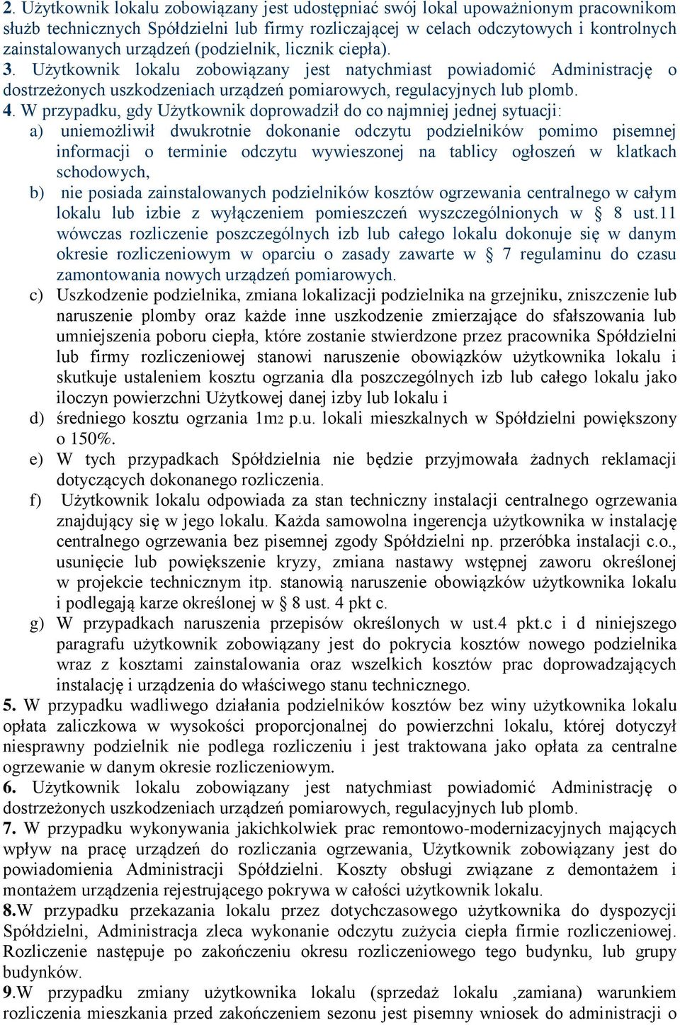 W przypadku, gdy Użytkownik doprowadził do co najmniej jednej sytuacji: a) uniemożliwił dwukrotnie dokonanie odczytu podzielników pomimo pisemnej informacji o terminie odczytu wywieszonej na tablicy