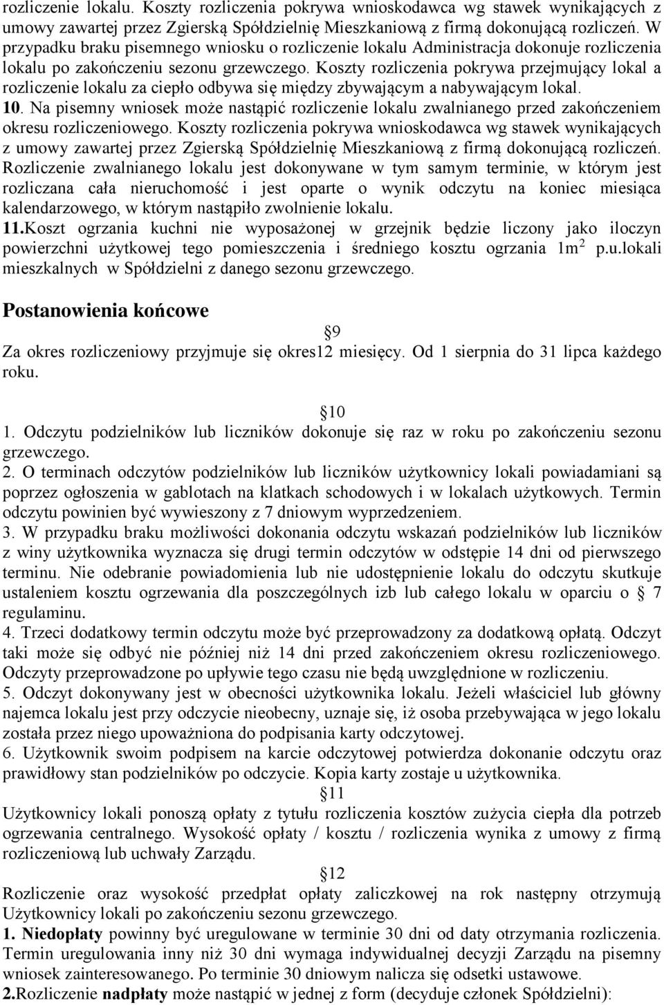 Koszty rozliczenia pokrywa przejmujący lokal a rozliczenie lokalu za ciepło odbywa się między zbywającym a nabywającym lokal. 10.