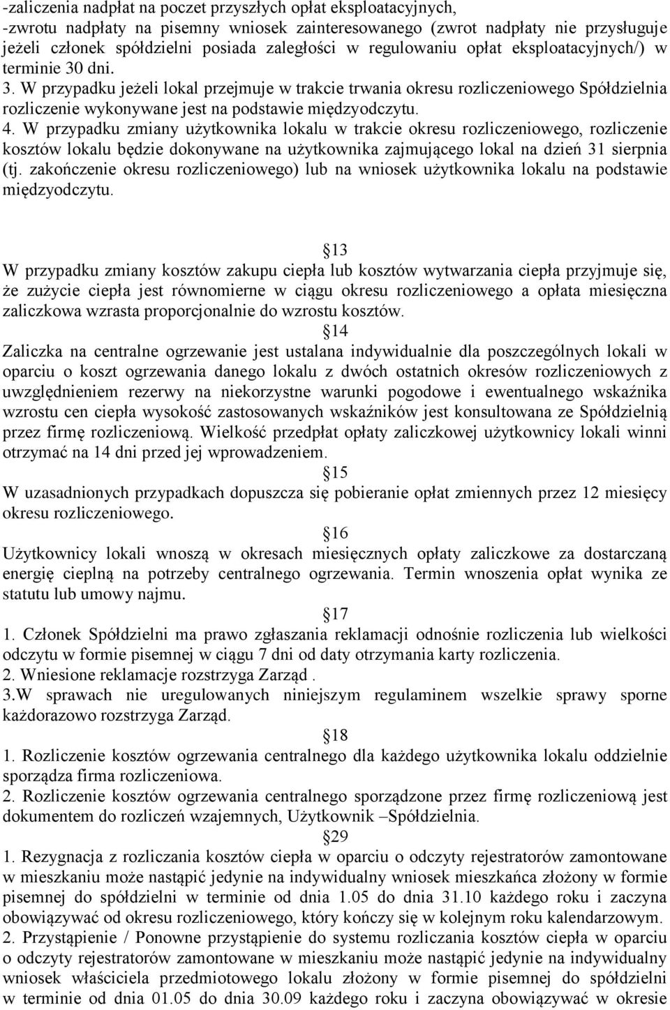 4. W przypadku zmiany użytkownika lokalu w trakcie okresu rozliczeniowego, rozliczenie kosztów lokalu będzie dokonywane na użytkownika zajmującego lokal na dzień 31 sierpnia (tj.