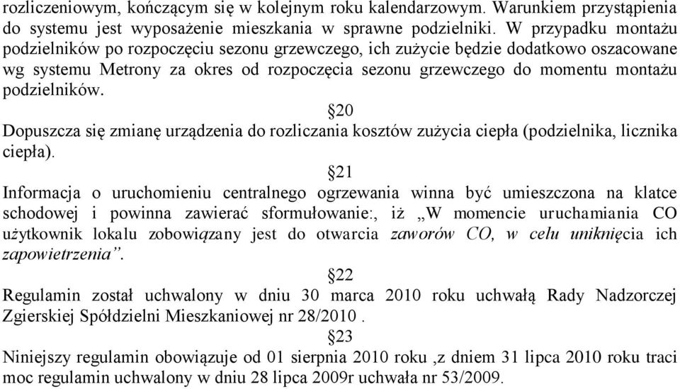 20 Dopuszcza się zmianę urządzenia do rozliczania kosztów zużycia ciepła (podzielnika, licznika ciepła).