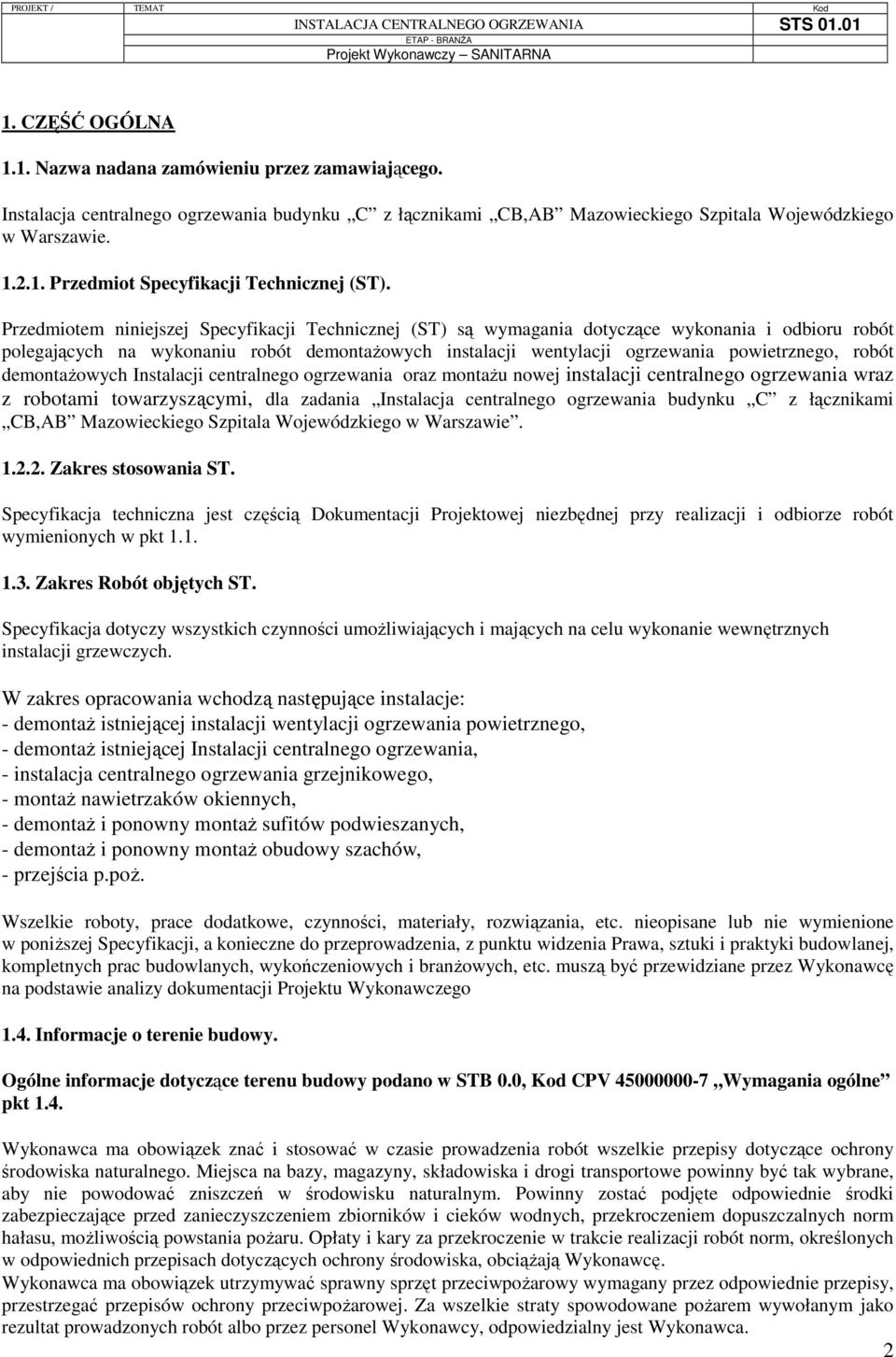 robót demontażowych Instalacji centralnego ogrzewania oraz montażu nowej instalacji centralnego ogrzewania wraz z robotami towarzyszącymi, dla zadania Instalacja centralnego ogrzewania budynku C z