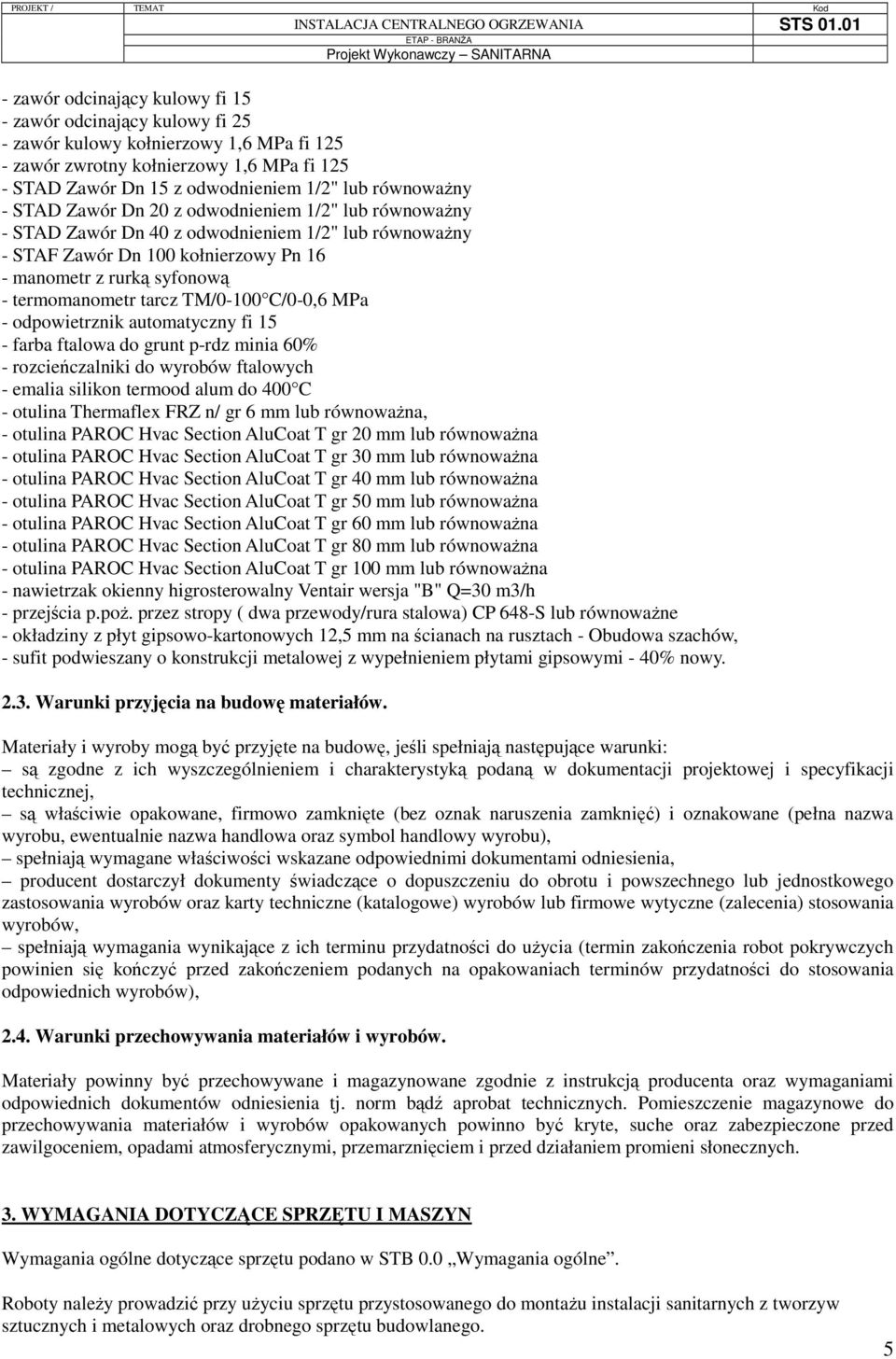 termomanometr tarcz TM/0-100 C/0-0,6 MPa - odpowietrznik automatyczny fi 15 - farba ftalowa do grunt p-rdz minia 60% - rozcieńczalniki do wyrobów ftalowych - emalia silikon termood alum do 400 C -