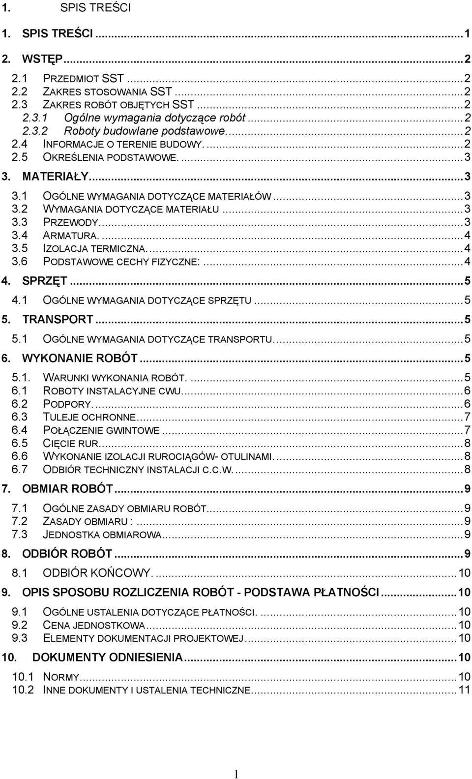 ...4 3.5 IZOLACJA TERMICZNA...4 3.6 PODSTAWOWE CECHY FIZYCZNE:...4 4. SPRZĘT...5 4.1 OGÓLNE WYMAGANIA DOTYCZĄCE SPRZĘTU...5 5. TRANSPORT...5 5.1 OGÓLNE WYMAGANIA DOTYCZĄCE TRANSPORTU...5 6.