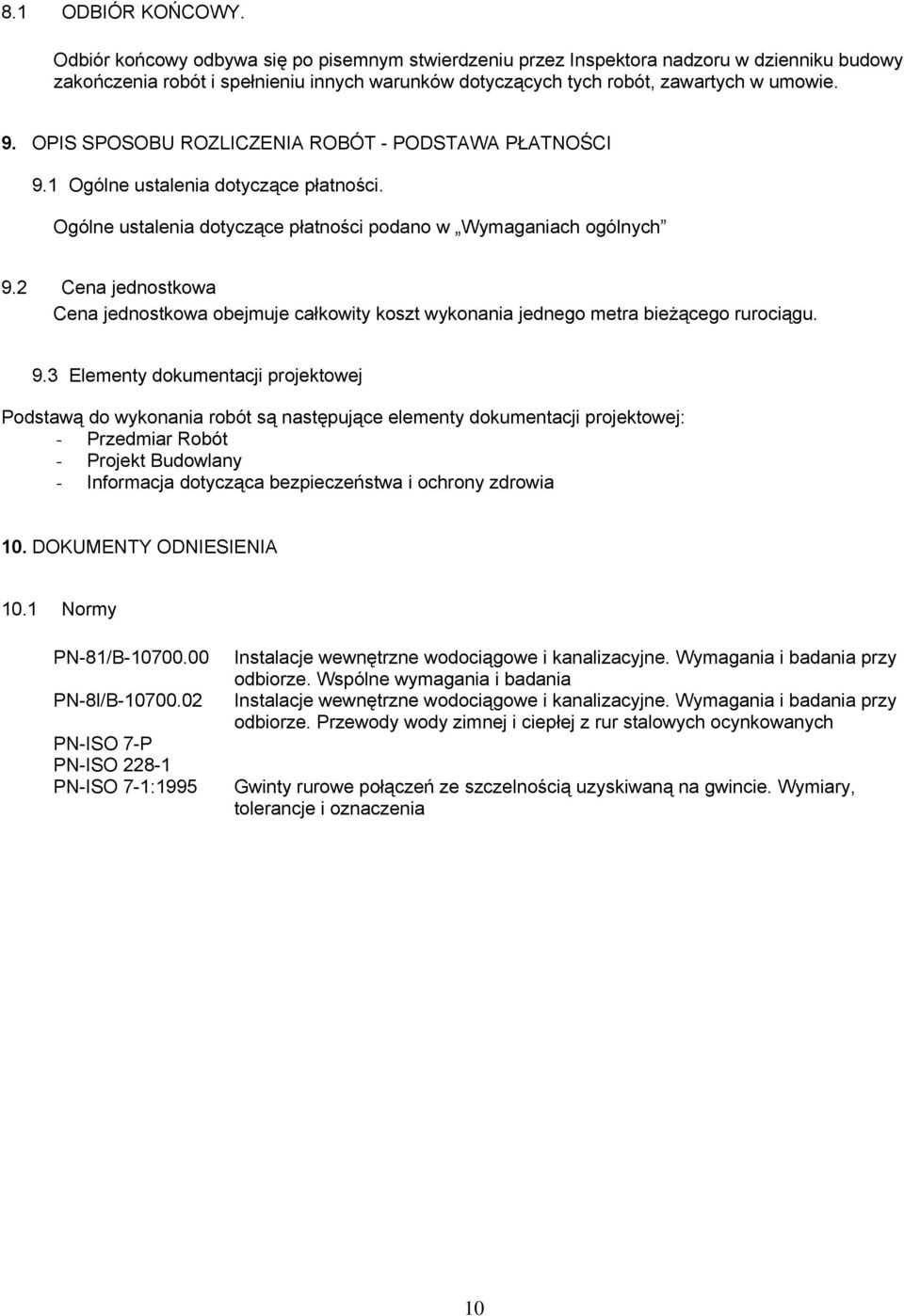 OPIS SPOSOBU ROZLICZENIA ROBÓT - PODSTAWA PŁATNOŚCI 9.1 Ogólne ustalenia dotyczące płatności. Ogólne ustalenia dotyczące płatności podano w Wymaganiach ogólnych 9.