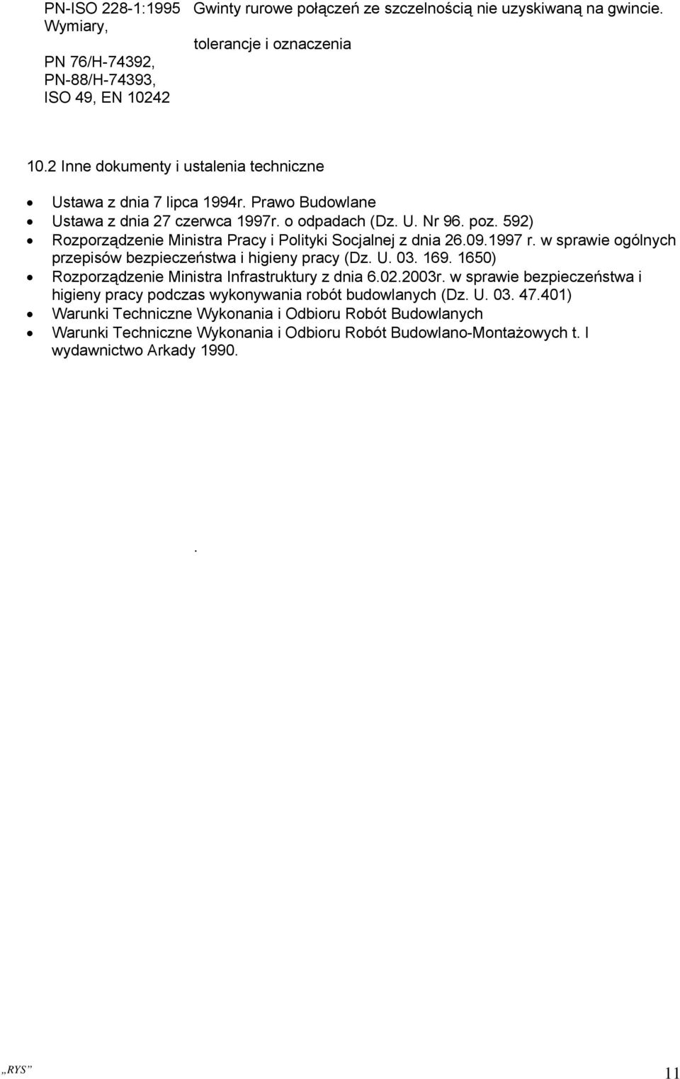 592) Rozporządzenie Ministra Pracy i Polityki Socjalnej z dnia 26.09.1997 r. w sprawie ogólnych przepisów bezpieczeństwa i higieny pracy (Dz. U. 03. 169.