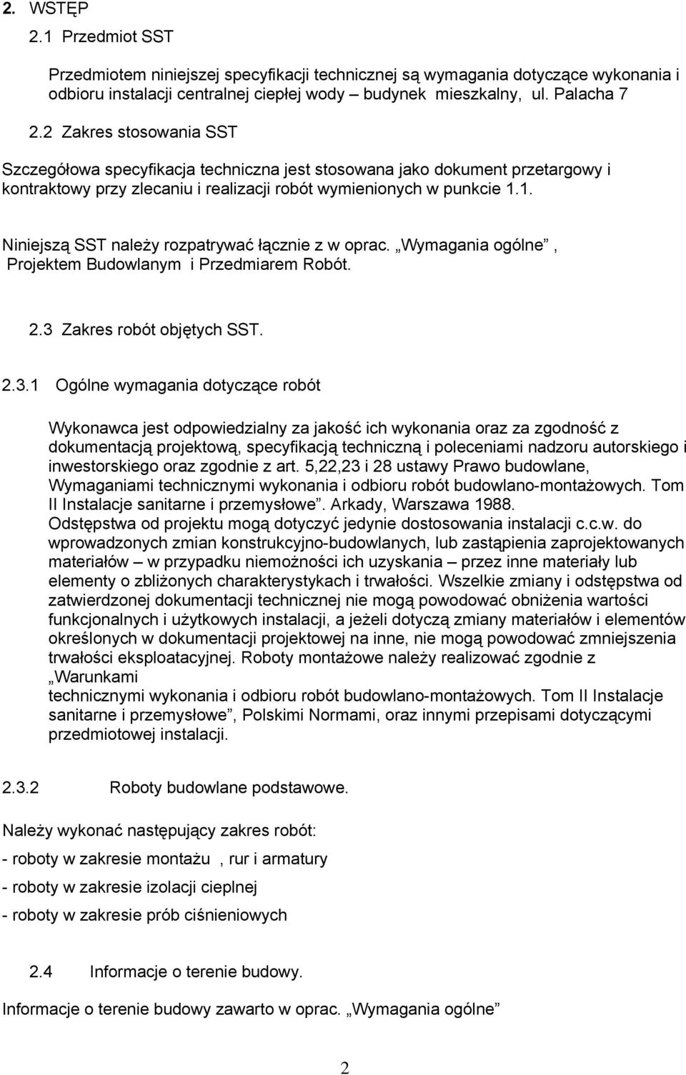 1. Niniejszą SST należy rozpatrywać łącznie z w oprac. Wymagania ogólne, Projektem Budowlanym i Przedmiarem Robót. 2.3 