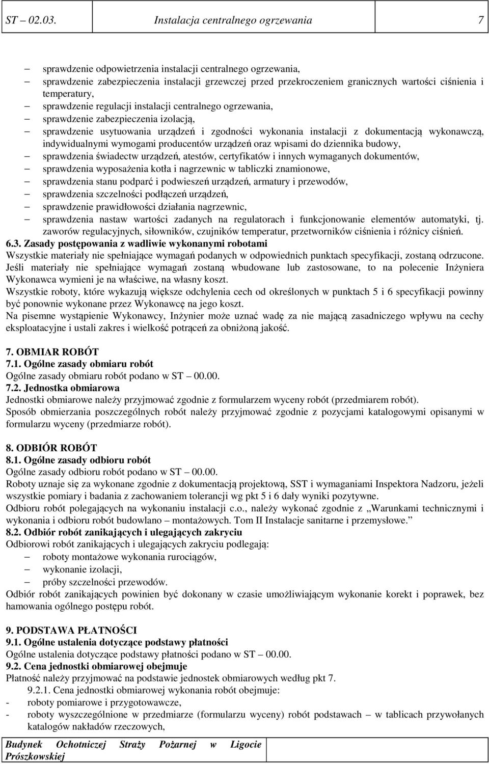 temperatury, sprawdzenie regulacji instalacji centralnego ogrzewania, sprawdzenie zabezpieczenia izolacją, sprawdzenie usytuowania urządzeń i zgodności wykonania instalacji z dokumentacją wykonawczą,