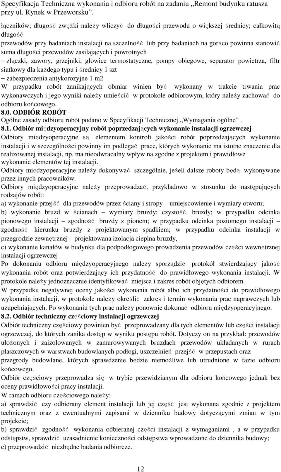 zabezpieczenia antykorozyjne 1 m2 W przypadku robót zanikających obmiar winien być wykonany w trakcie trwania prac wykonawczych i jego wyniki należy umieścić w protokole odbiorowym, który należy