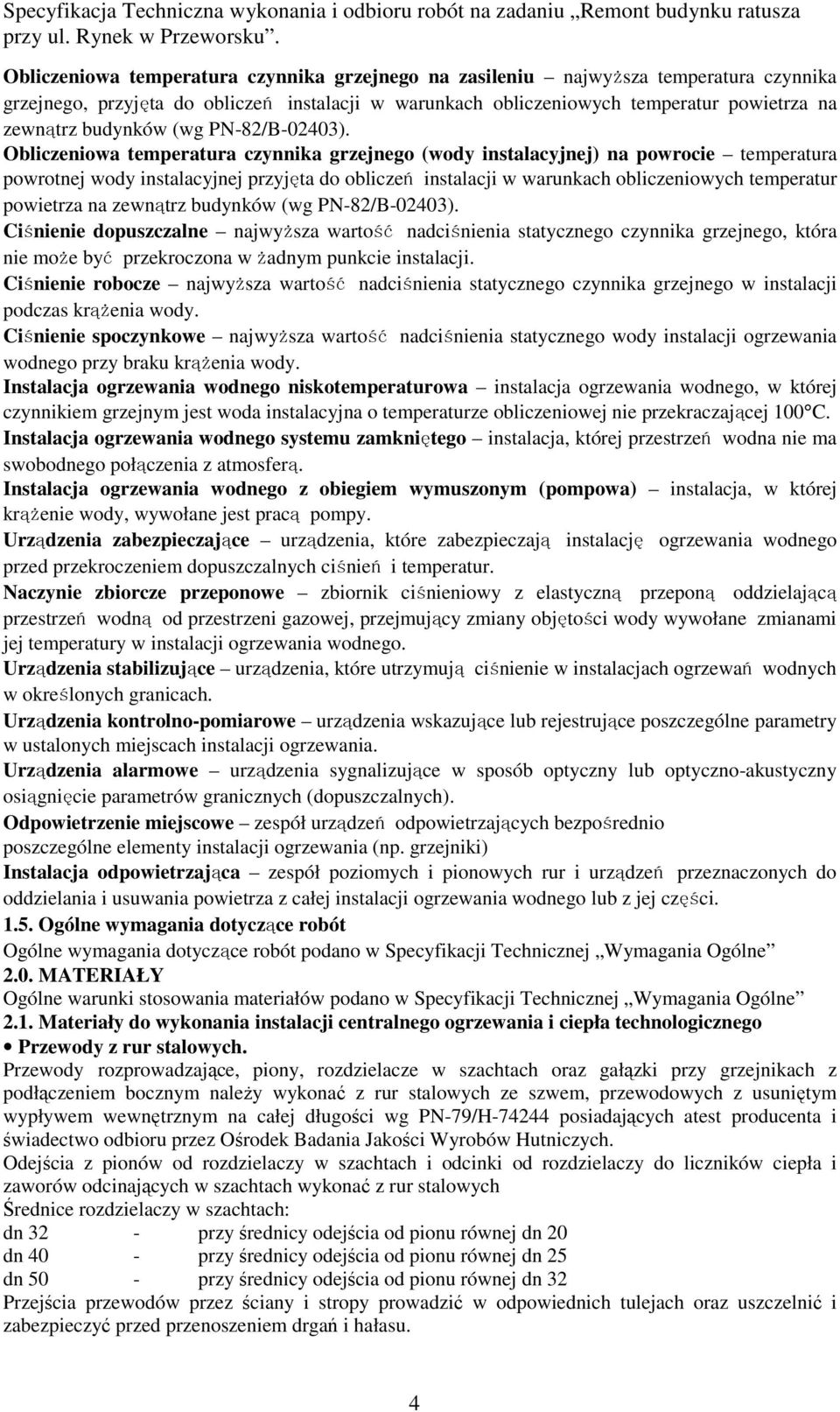 Obliczeniowa temperatura czynnika grzejnego (wody instalacyjnej) na powrocie temperatura powrotnej wody instalacyjnej przyjęta do obliczeń instalacji w warunkach obliczeniowych temperatur powietrza