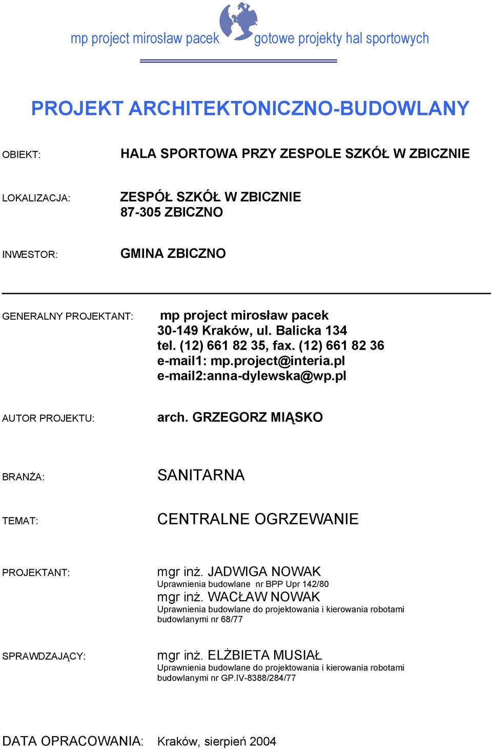 GRZEGORZ MIĄSKO BRANŻA: SANITARNA TEMAT: CENTRALNE OGRZEWANIE PROJEKTANT: mgr inż. JADWIGA NOWAK Uprawnienia budowlane nr BPP Upr 142/80 mgr inż.