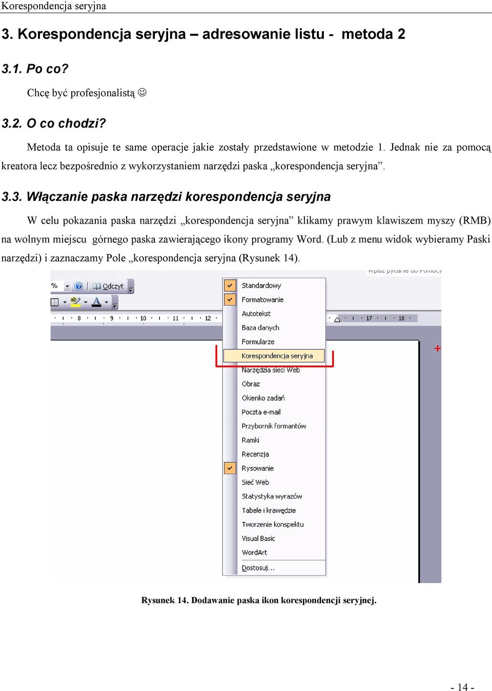 Jednak nie za pomocą kreatora lecz bezpośrednio z wykorzystaniem narzędzi paska korespondencja seryjna. 3.