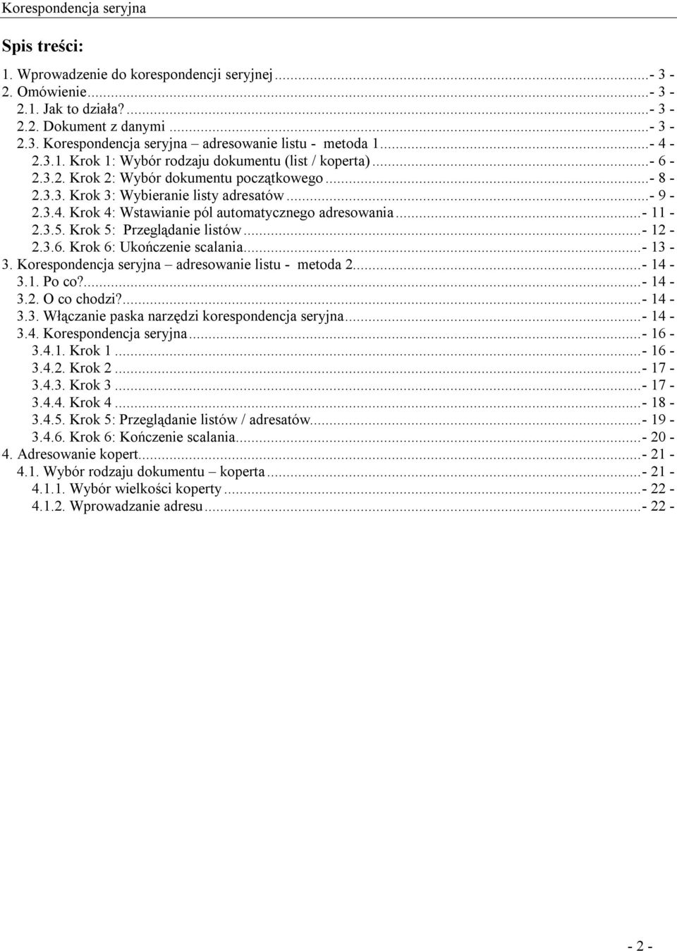 Krok 4: Wstawianie pól automatycznego adresowania...- 11-2.3.5. Krok 5: Przeglądanie listów...- 12-2.3.6. Krok 6: Ukończenie scalania...- 13-3. Korespondencja seryjna adresowanie listu - metoda 2.