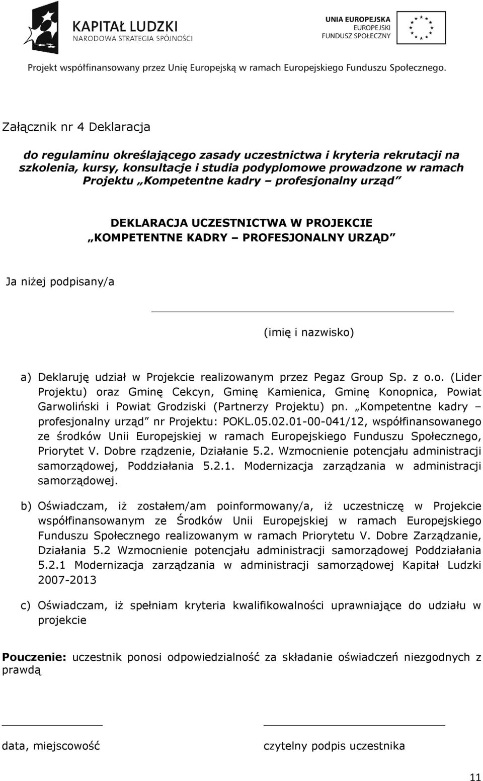 z o.o. (Lider Projektu) oraz Gminę Cekcyn, Gminę Kamienica, Gminę Konopnica, Powiat Garwoliński i Powiat Grodziski (Partnerzy Projektu) pn. Kompetentne kadry profesjonalny urząd nr Projektu: POKL.05.